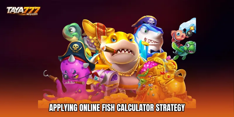 Applying Online Fish Calculator Strategy