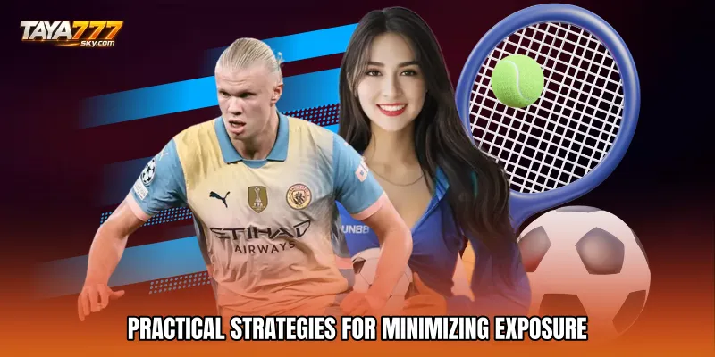 Practical Strategies for Minimizing Exposure