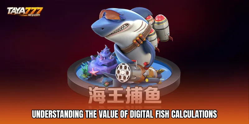 Understanding the Value of Digital Fish Calculations