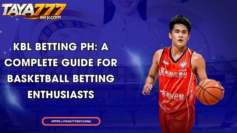 kbl betting ph a complete guide for basketball betting enthusiasts