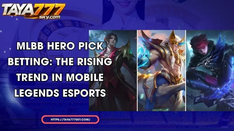 mlbb hero pick betting the rising trend in mobile legends esports