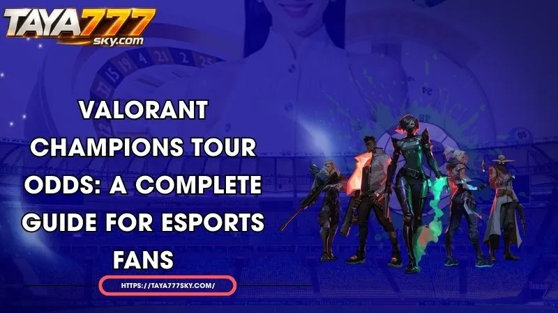 valorant champions tour odds a complete guide for esports fans